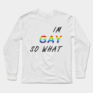 I'm Gay So What #white Long Sleeve T-Shirt